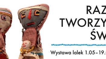 Grafika promująca wydarzenie: "Razem Tworzymy świat" - wystawa lalek w Centralnym Muzeum Włókiennictwa w Łodzi -  mat. pras. CMWŁ