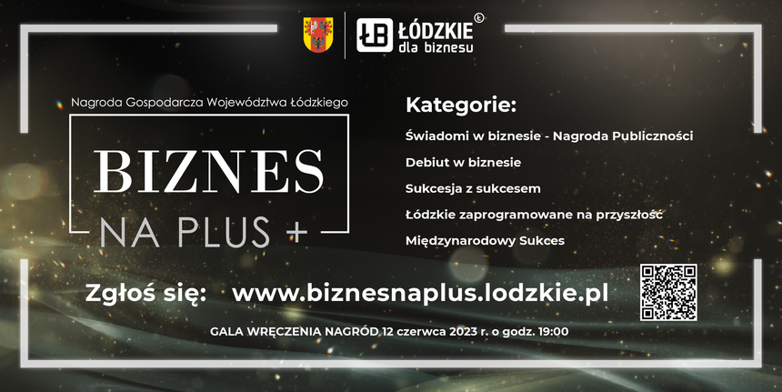 Nagroda Gospodarcza Województwa Łódzkiego Biznes na PLUS - zgłoś się www.biznesnaplus.lodzkie.pl + KOD QR.