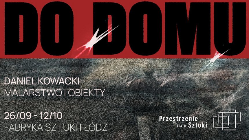 Do domu | wernisaż wystawy Daniela Kowackiego