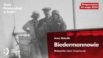  -  "Biedermannowie" - prapremiera w Teatrze Powszechnym