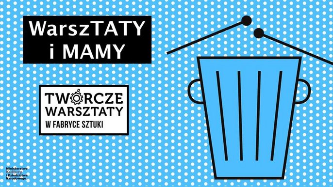 Grafika promująca wydarzenie: WarszTATY i MAMY - warsztaty w Fabryce Sztuki w Łodzi - mat. pras. Fabryka Sztuki w Łodzi