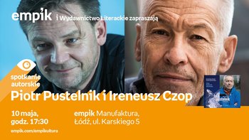 Grafika promująca wydarzenie: Piotr Pustelnik i Ireneusz Czop - spotkanie autorskie w Empiku w Manufakturze -  mat. pras. Salon Empik Łódź Manufaktura