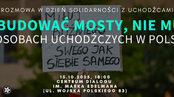  -  Jak budować mosty, nie mury? O osobach uchodźczych w Polsce