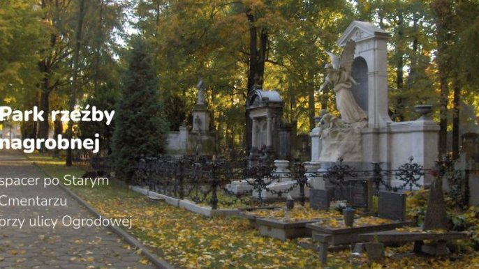  - „Park rzeźby nagrobnej” – spacer po Starym Cmentarzu przy ulicy Ogrodowej z Muzeum Miasta