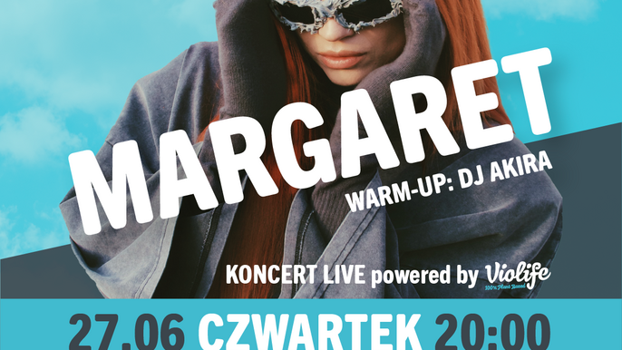  - Margaret w Manufakturze na rozpoczęcie wakacji – koncert live powered by Violife