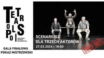  -  TEATROPOLIS 2024 - Gala finałowa i pokaz mistrzowski „Scenariusz dla trzech aktorów”