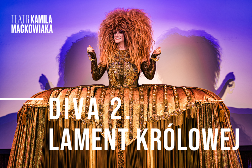 "DIVA 2. Lament królowej" - spektakl Teatru Kamila Maćkowiaka