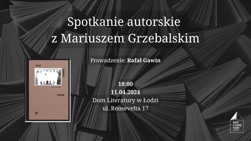 Spotkanie autorskie z Mariuszem Grzebalskim, autorem książki „Tylko kanarek widział” w Domu Literatury