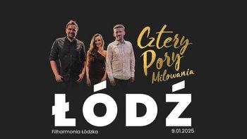  -  Cztery Pory Miłowania w Filharmonii Łódzkiej