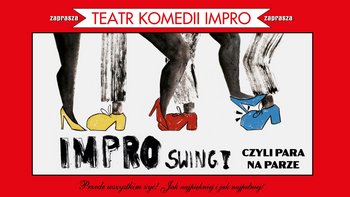  -  "IMPRO Swing! Czyli para na parze" Teatru Komedii Impro