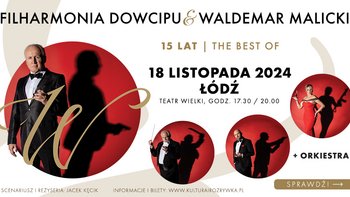  - Gościnnie w Teatrze Wielkim: "Filharmonia Dowcipu i Waldemar Malicki The best of 15 lat na scenie"