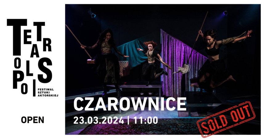 TEATROPOLIS 2024 - Spektakl „Czarownice” Kategoria Open