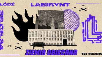  - Labirynt Festiwal "Ziemia Obiecana" w Fabryce Biedermanna