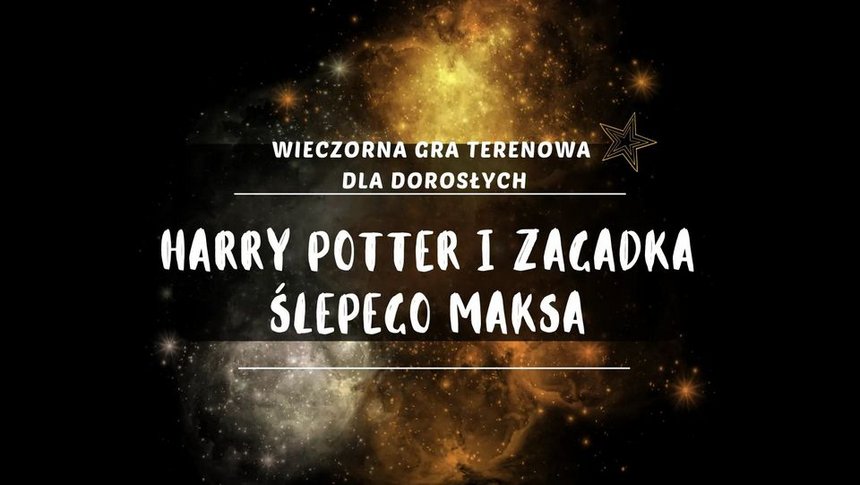 Harry Potter i zagadka Ślepego Maksa - wieczorna gra terenowa dla dorosłych