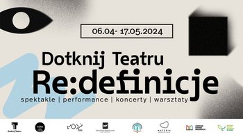  - Dotknij Tearu Re:Definicje 6.04-17.05.2024 spektakle warsztaty koncerty performanse
