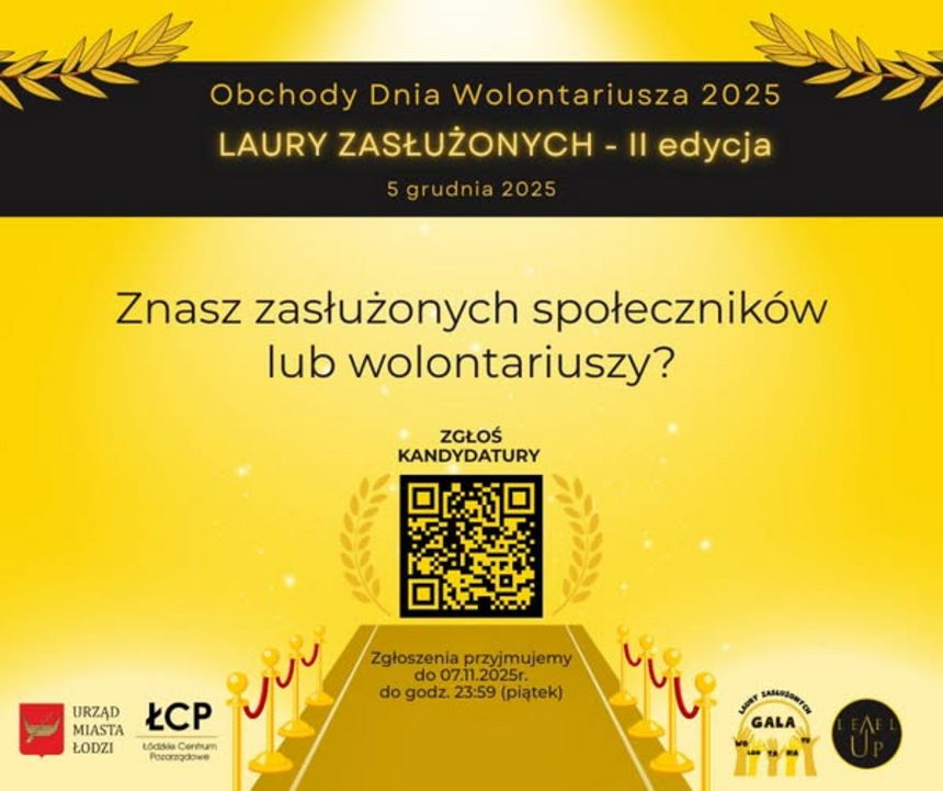 Na obrazku widzimy plakat promujący wydarzenie związane z obchodami Dnia Wolontariusza 2025 r. Plakat zachęca do zgłaszania osób zaangażowanych społecznie. Na dole widoczne są logotypy organizatorów/partnerów: Łódzkie Centrum Pozarządowe, Urząd Miasta Łodzi, LevelUP, Laury Zasłużonych. Kolorystyka plakat żółto - złoty z czarnym paskiem w górnej części plakatu. W centralnej części kod QR. 