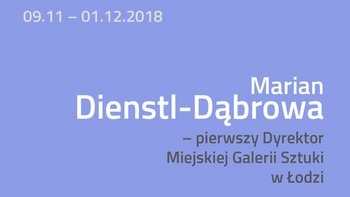 Grafika promująca wydarzenie: Marian Dienstl-Dąbrowa - pierwszy Dyrektor Miejskiej Galerii Sztuki w Łodzi - Wystawa w Galerii Re:Medium (Miejska Galeria Sztuki w Łodzi) -  fot. mat. Miejska Galeria Sztuki w Łodzi