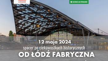  - Spacer Zielonej Łodzi w poszukiwaniu ciekawostek historycznych