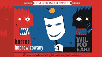 Wilkołaki - horror improwizowany Teatru Komedii Impro w Łodzi 