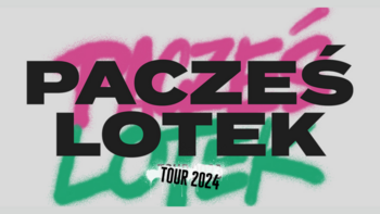 Pacześ & Lotek Tour III Termin w Atlas Arenie 