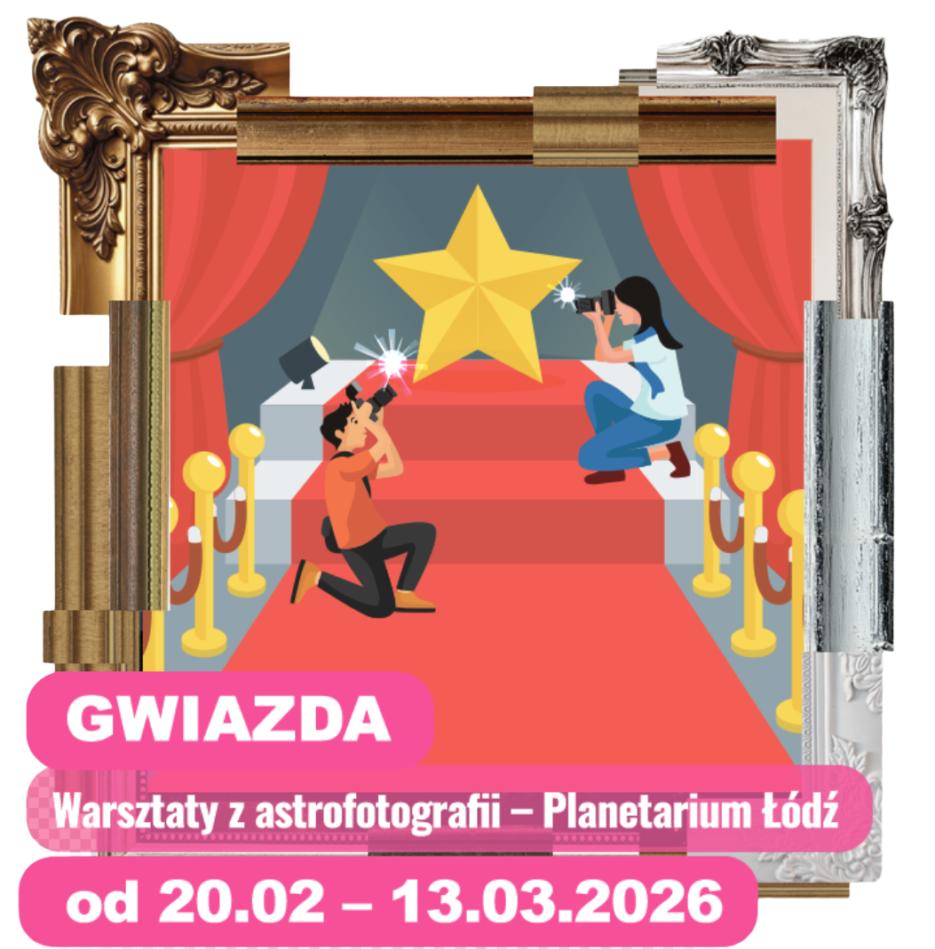  Warsztaty z astrofotografii – Planetarium Łódź od 20 lutego do 13 marca 2026 przejdź do informacji o wydarzeniu