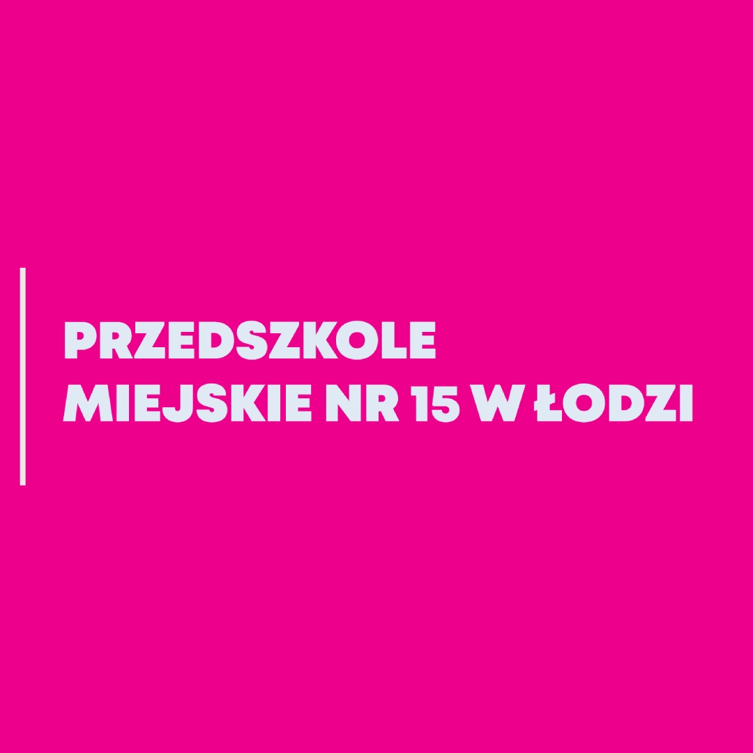 przejdź do strony Przedszkola Miejskiego nr 15 w Łodzi